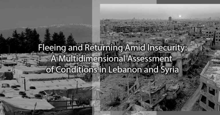 Fleeing and Returning Amid Insecurity:A Multidimensional Assessment of Conditions in Lebanon and Syria